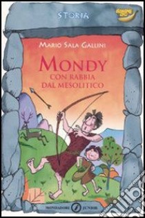 Mondy. Con rabbia dal Mesolitico libro di Sala Gallini Mario