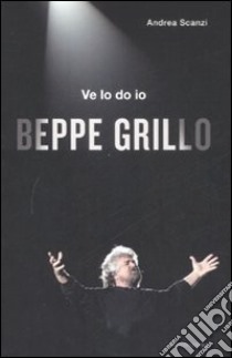 Ve lo do io Beppe Grillo libro di Scanzi Andrea