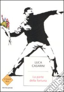 La parte della fortuna libro di Casarini Luca