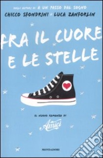 Fra il cuore e le stelle libro di Sfondrini Chicco - Zanforlin Luca