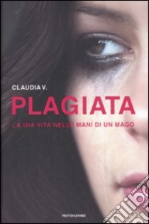 Plagiata. La mia vita nelle mani di un mago libro di Claudia V.