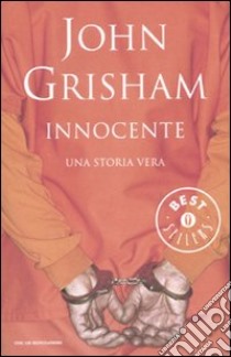 Innocente. Una storia vera libro di Grisham John