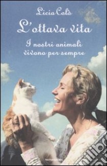 L'ottava vita. I nostri animali vivono per sempre libro di Colò Licia