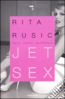 Jet sex. Diario erotico sentimentale libro di Rusic Rita