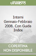 Interni Gennaio-Febbraio 2008. Con Guida Index libro di AA.VV.