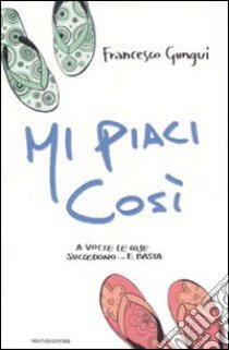 Mi piaci così libro di Gungui Francesco