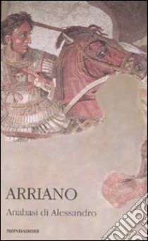 Anabasi di Alessandro. Testo greco a fronte libro di Arriano Flavio