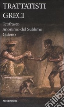 Trattatisti greci: Caratteri-Il sublime-Sulle facoltà naturali. Testo greco a fronte libro di Teofrasto - Pseudo Longino - Galeno Claudio