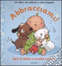 Abbracciami! Un libro che abbaia e che miagola. Ediz. illustrata libro di Zobel Nolan Allia - Stanley Mandy