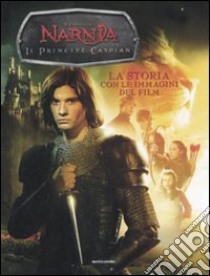 Il Principe Caspian. Le cronache di Narnia. La storia con le immagini del film libro di Jacobs Lana