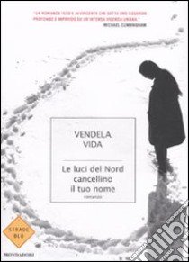 Le luci del nord cancellino il tuo nome libro di Vida Vendela