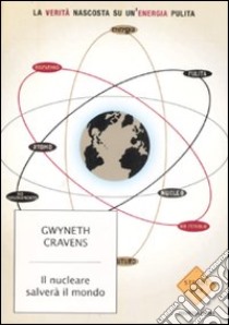 Il nucleare salverà il mondo. La verità nascosta su un'energia pulita libro di Cravens Gwyneth