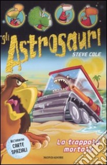 La Trappola mortale. Gli Astrosauri. Vol. 8 libro di Cole Steve