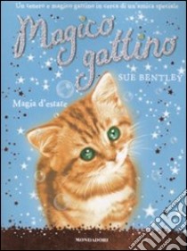 Magia d'estate. Magico gattino. Ediz. illustrata. Vol. 1 libro di Bentley Sue