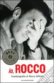 Io, Rocco. L'autobiografia di Rocco Siffredi libro di Siffredi Rocco