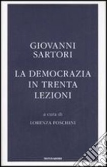 La democrazia in trenta lezioni libro di Sartori Giovanni