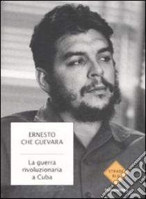 La guerra rivoluzionaria a Cuba libro di Guevara Ernesto