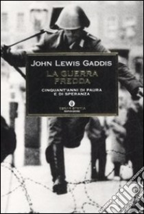 La guerra fredda. Cinquant'anni di paura e speranza libro di Gaddis John Lewis