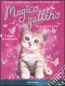 I sogni di una stella. Magico gattino (3) libro di Bentley Sue