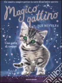 Una gatta di troppo. Magico gattino (4) libro di Bentley Sue