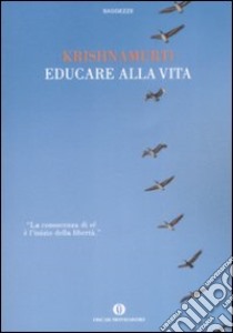 Educare alla vita libro di Krishnamurti Jiddu; Lamparelli C. (cur.)