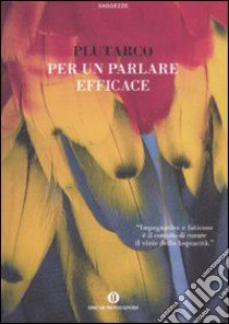 Per un parlare efficace libro di Plutarco; Marsich P. (cur.)