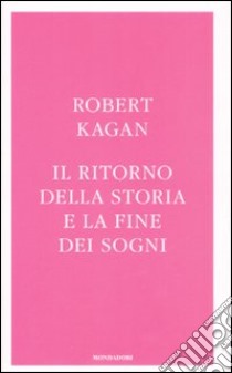 Il ritorno della storia e la fine dei sogni libro di Kagan Robert