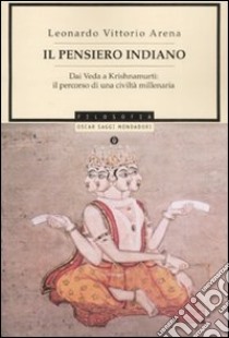 Il pensiero indiano. Dai Veda a Krishnamurti: il percorso di una civiltà millenaria libro di Arena Leonardo V.