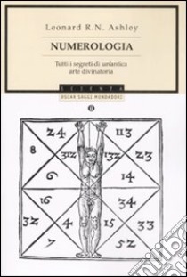 Numerologia. Tutti i segreti di un'antica arte divinatoria libro di Ashley Leonard R.