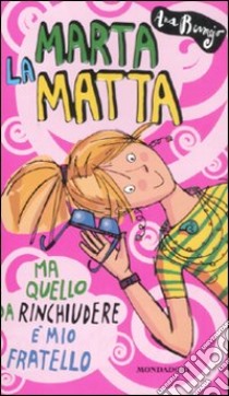 Marta la matta. Ma quello da rinchiudere è mio fratello libro di Bermejo Ana