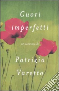 Cuori imperfetti libro di Varetto Patrizia