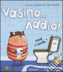 Vasino... Addio! Ediz. illustrata libro di Roberts Victoria; Wildish Lee