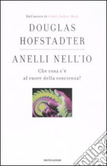 Anelli nell'Io. Che cosa c'è al cuore della coscienza? libro di Hofstadter Douglas R.