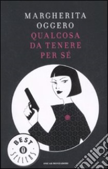 Qualcosa da tenere per sé libro di Oggero Margherita