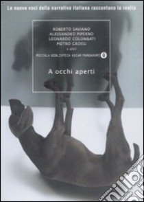 A occhi aperti. Le nuove voci della narrativa italiana raccontano la realtà libro di Desiati M. (cur.); Manzon F. (cur.)