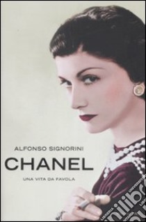 Chanel. Una vita da favola libro di Signorini Alfonso