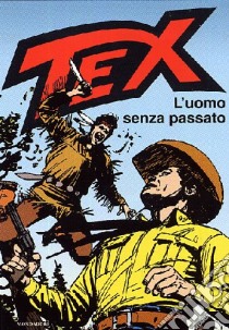 Tex. L'uomo senza passato libro di Bonelli Gianluigi; Galleppini Aurelio; Busatta F. (cur.); Del Savio L. (cur.)