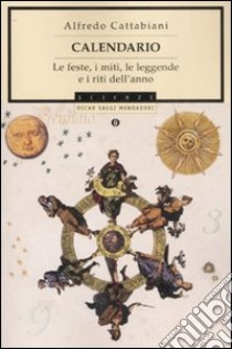 Calendario. Le feste, i miti, le leggende e i riti dell'anno libro di Cattabiani Alfredo