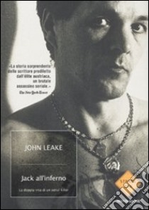 Jack all'inferno. La doppia vita di un serial killer libro di Leake John