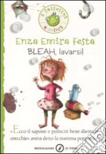 Bleah, lavarsi! Ediz. illustrata libro di Festa Enza Emira