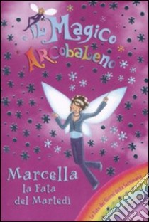 Marcella la fata del martedì. Il magico arcobaleno (30) libro di Meadows Daisy