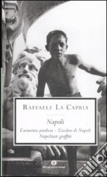 Napoli: L'armonia perduta-L'occhio di Napoli-Napolitan graffiti libro di La Capria Raffaele