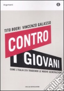 Contro i giovani. Come l'Italia sta tradendo le nuove generazioni libro di Boeri Tito - Galasso Vincenzo