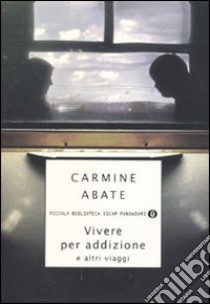 Vivere per addizione e altri viaggi libro di Abate Carmine