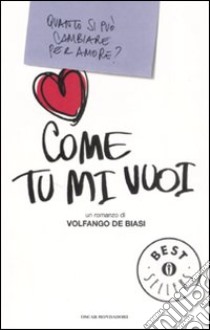 Come tu mi vuoi libro di De Biasi Volfango