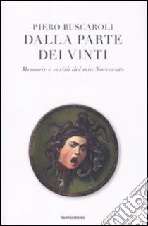 Dalla parte dei vinti. Memorie e verità del mio Novecento libro di Buscaroli Piero