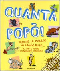 Quanta popò! Perché le balene la fanno rosa... e tante altre puzzolenti curiosità. Libro pop-up libro di Goldsack Gaby - Dicks Ian