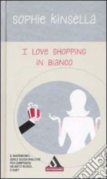 I love shopping in bianco libro di Kinsella Sophie