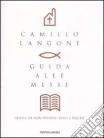 Guida alle messe. Quelle da non perdere: dove e perché libro di Langone Camillo