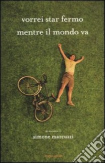 Vorrei star fermo mentre il mondo va libro di Marcuzzi Simone